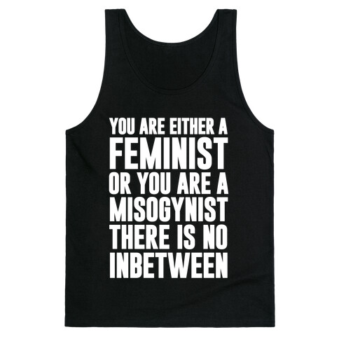 You Are Either A Feminist Or You Are A Misogynist Tank Top