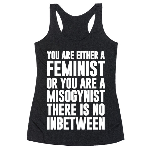 You Are Either A Feminist Or You Are A Misogynist Racerback Tank Top