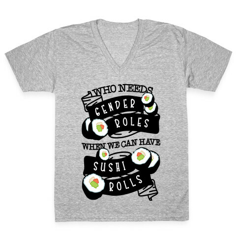 Who Needs Gender Roles When We Can Have Sushi Rolls V-Neck Tee Shirt