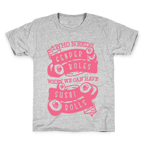 Who Needs Gender Roles When We Can Have Sushi Rolls Kids T-Shirt