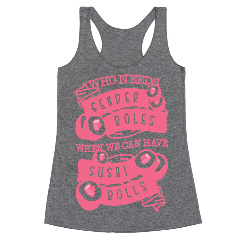 Who Needs Gender Roles When We Can Have Sushi Rolls Racerback Tank Top