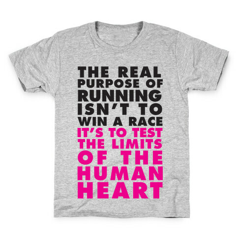 The Real Purpose Of Running Isn't To Win A Race It's To The Limits Of the Human Heart Kids T-Shirt