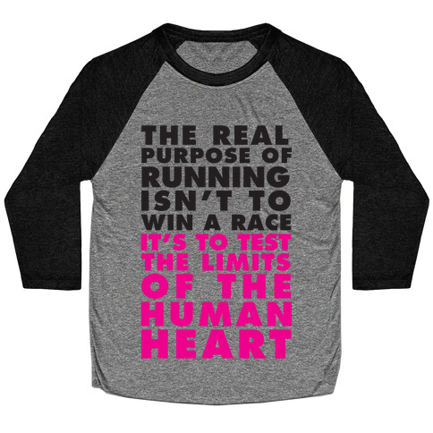 The Real Purpose Of Running Isn't To Win A Race It's To The Limits Of the Human Heart Baseball Tee