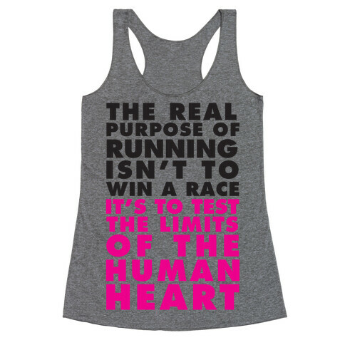 The Real Purpose Of Running Isn't To Win A Race It's To The Limits Of the Human Heart Racerback Tank Top