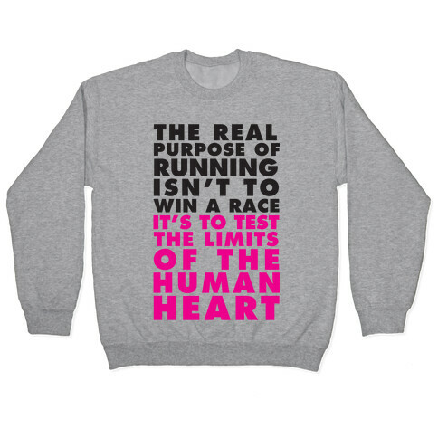 The Real Purpose Of Running Isn't To Win A Race It's To The Limits Of the Human Heart Pullover