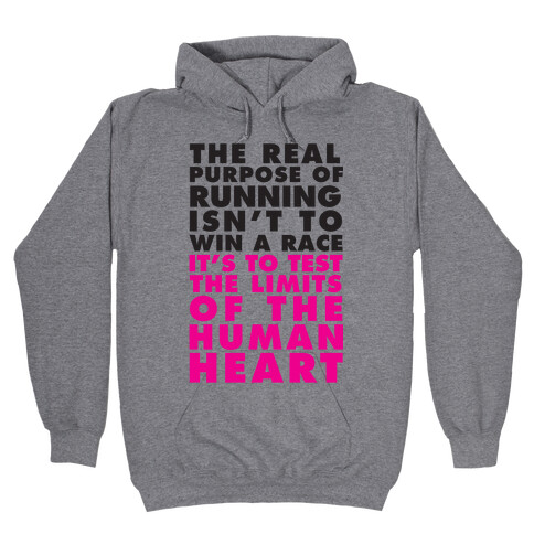 The Real Purpose Of Running Isn't To Win A Race It's To The Limits Of the Human Heart Hooded Sweatshirt