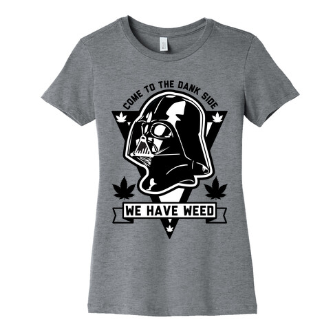 Come To The Dank Side We Have Weed Womens T-Shirt