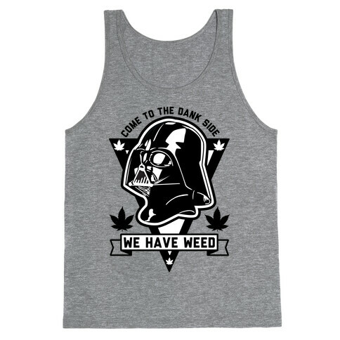 Come To The Dank Side We Have Weed Tank Top