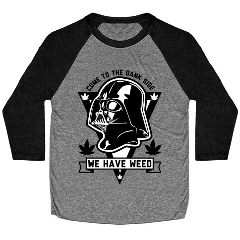 Come To The Dank Side We Have Weed Baseball Tee