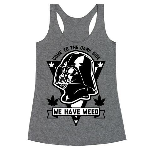 Come To The Dank Side We Have Weed Racerback Tank Top