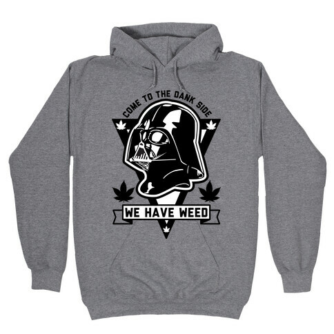 Come To The Dank Side We Have Weed Hooded Sweatshirt
