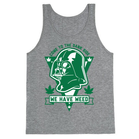 Come To The Dank Side We Have Weed Tank Top