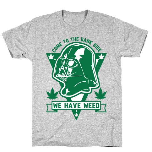 Come To The Dank Side We Have Weed T-Shirt