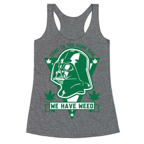 Come To The Dank Side We Have Weed Racerback Tank Top