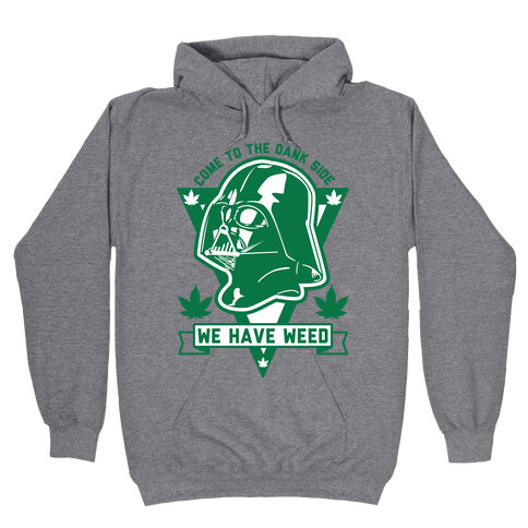 Come To The Dank Side We Have Weed Hooded Sweatshirt