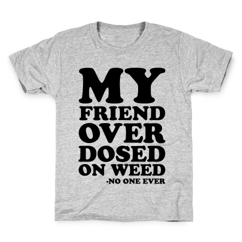 My Friend Overdosed On Weed Said No One Ever Kids T-Shirt