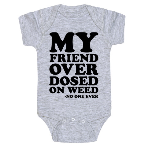 My Friend Overdosed On Weed Said No One Ever Baby One-Piece