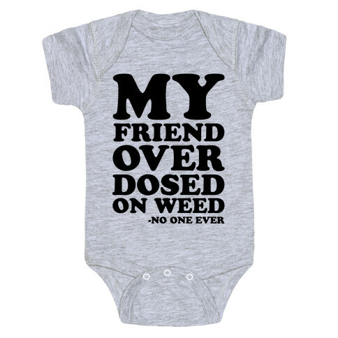 My Friend Overdosed On Weed Said No One Ever Baby One-Piece