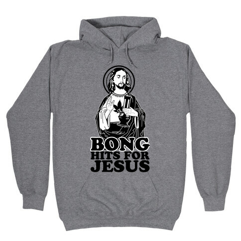 Bong Hits For Jesus Hooded Sweatshirt