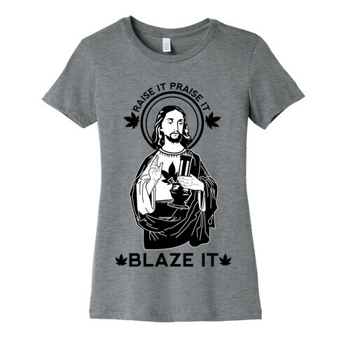 Raise It Praise It Blaze It Womens T-Shirt