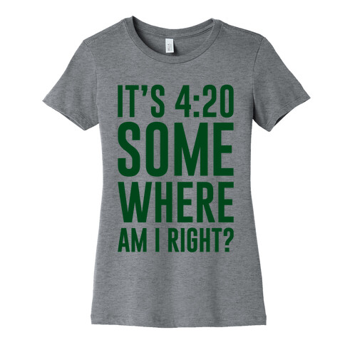 It's 4:20 Somewhere Womens T-Shirt