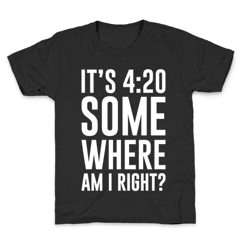 It's 4:20 Somewhere Kids T-Shirt