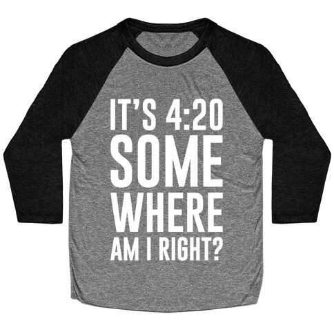 It's 4:20 Somewhere Baseball Tee