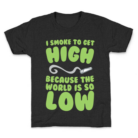 I Smoke To Get High Kids T-Shirt