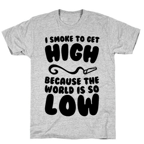 I Smoke To Get High T-Shirt