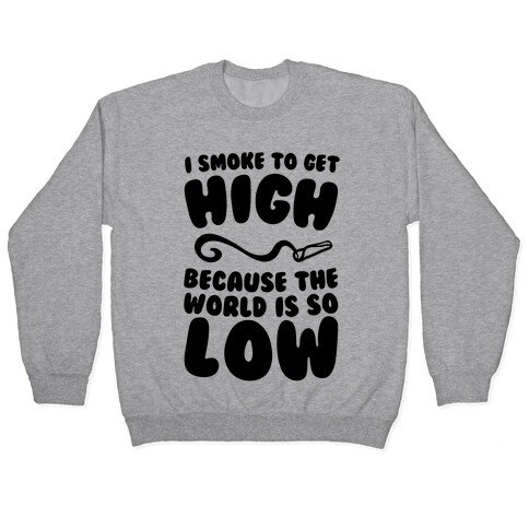 I Smoke To Get High Pullover