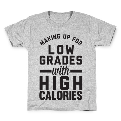 Making Up For Low Grades With High Calories Kids T-Shirt