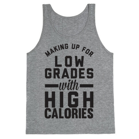 Making Up For Low Grades With High Calories Tank Top