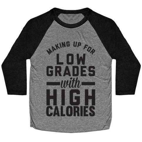 Making Up For Low Grades With High Calories Baseball Tee