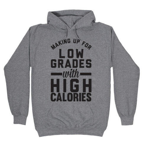 Making Up For Low Grades With High Calories Hooded Sweatshirt