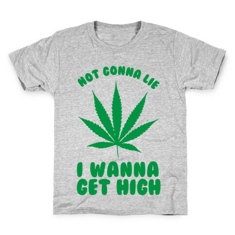 Not Gonna Lie I wanna Get High Kids T-Shirt