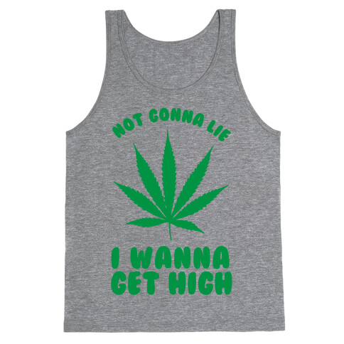 Not Gonna Lie I wanna Get High Tank Top