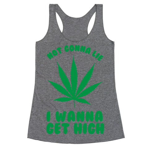 Not Gonna Lie I wanna Get High Racerback Tank Top