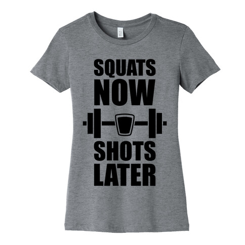 Squats Now, Shots Later Womens T-Shirt