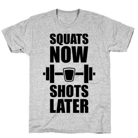 Squats Now, Shots Later T-Shirt