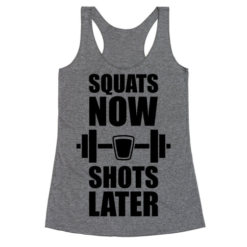 Squats Now, Shots Later Racerback Tank Top