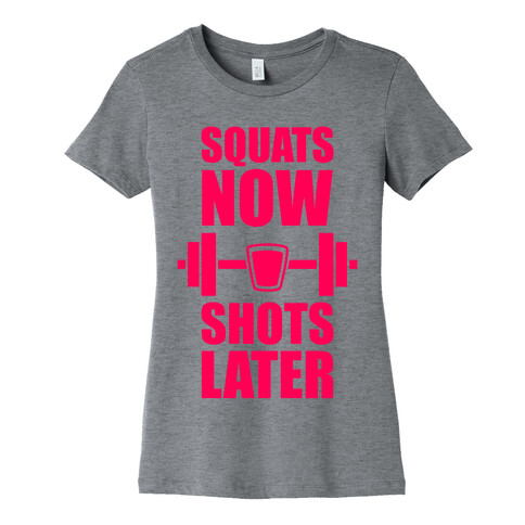 Squats Now, Shots Later Womens T-Shirt