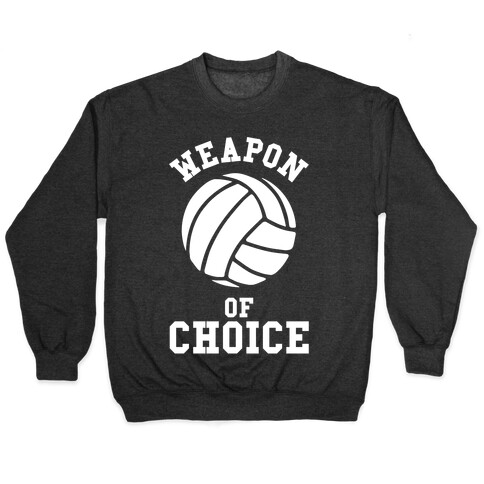 Weapon Of Choice (Volleyball) Pullover