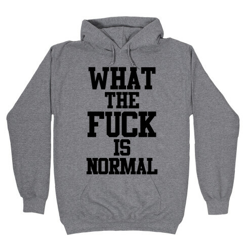 What the F*** is Normal Hooded Sweatshirt