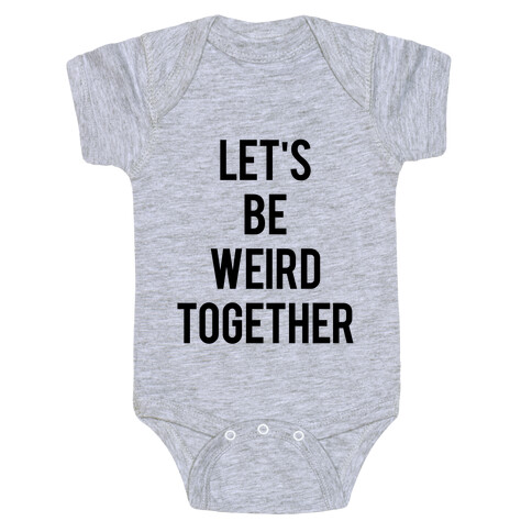 Let's Be Weird Together Baby One-Piece