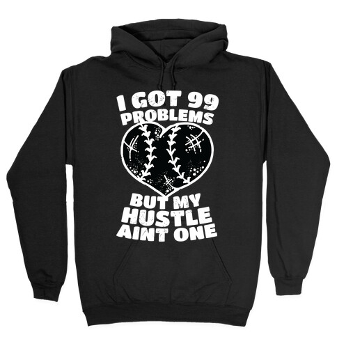 I Got 99 Problems But My Hustle Aint One Hooded Sweatshirt