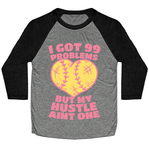 I Got 99 Problems But My Hustle Aint One Baseball Tee