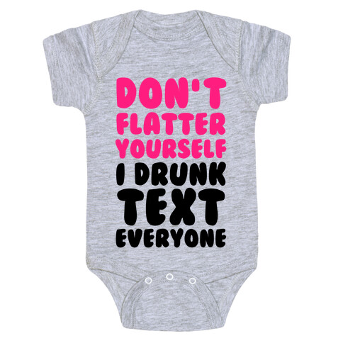 Don't Flatter Yourself I Drunk Text Everyone Baby One-Piece