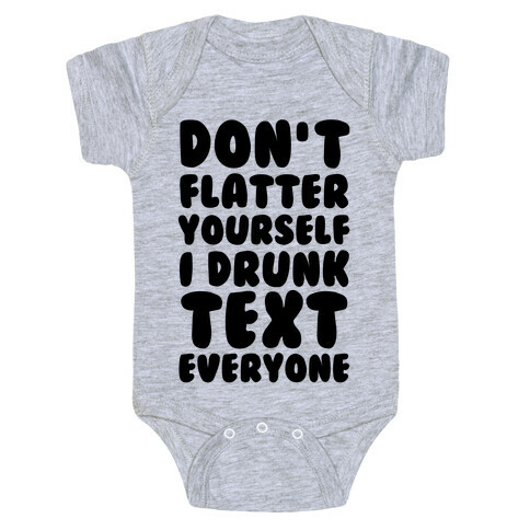 Don't Flatter Yourself I Drunk Text Everyone Baby One-Piece