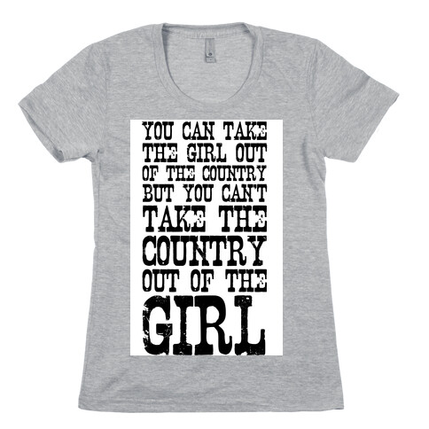 You Can Take the Girl Out of the Country Womens T-Shirt