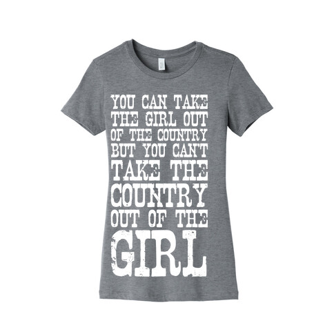 You Can Take the Girl Out of the Country Womens T-Shirt